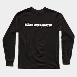 BLM is not Getting Political Long Sleeve T-Shirt